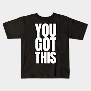 You Got This | Motivation Inspiration Kids T-Shirt